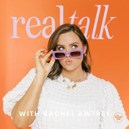 Real Talk with Rachel Awtrey