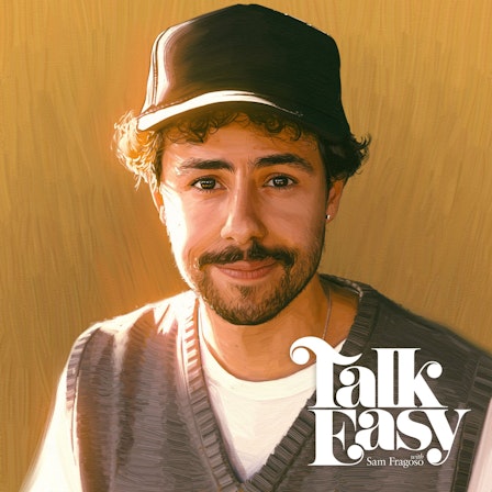 Talk Easy with Sam Fragoso