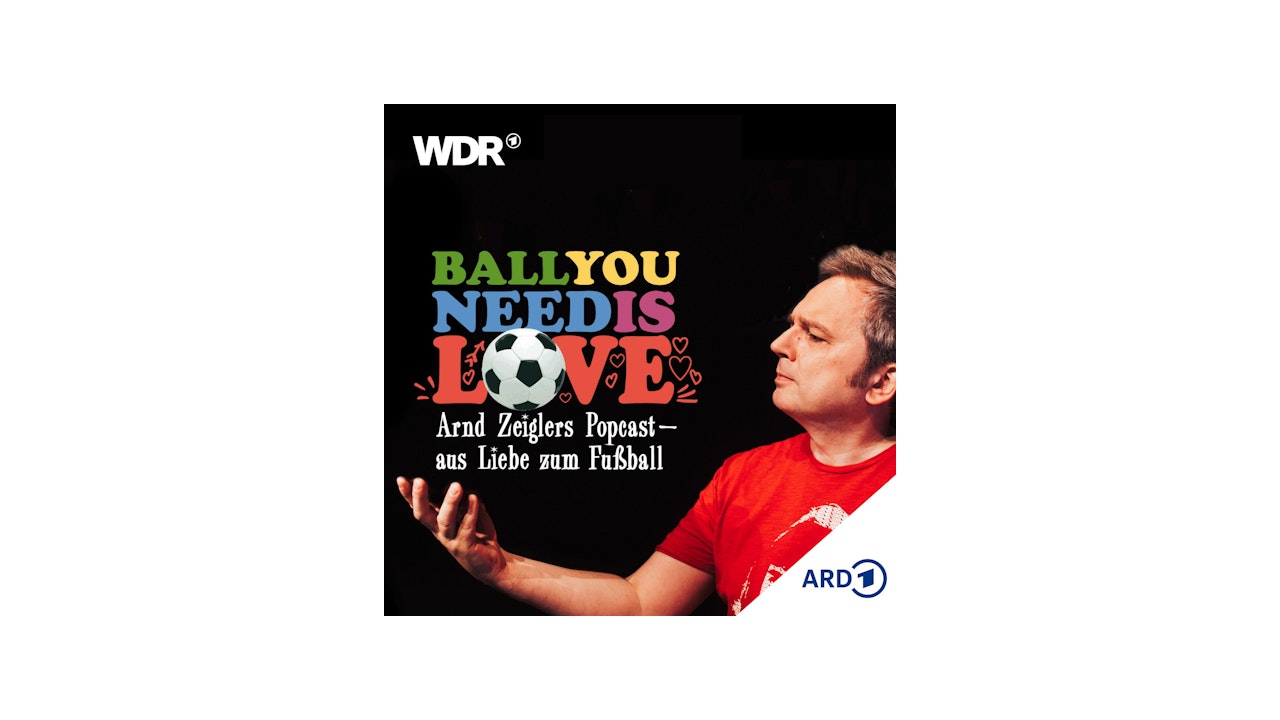 Ball you need is love – aus Liebe zum Fußball | WDR - pod.link