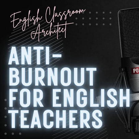 Anti-Burnout For English Teachers, a podcast for inspired teaching