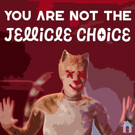 You Are Not the Jellicle Choice