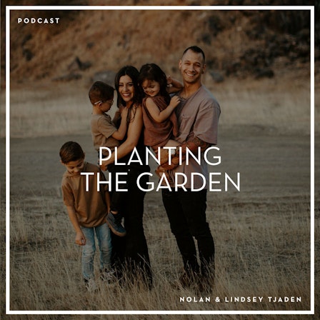 Planting The Garden Church with Nolan and Lindsey Tjaden