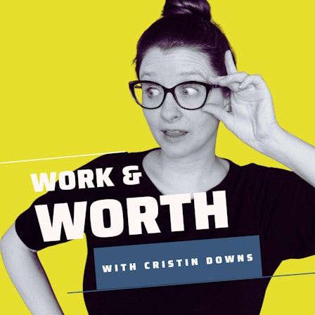 The Work & Worth Podcast with Cristin Downs