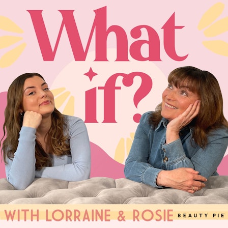 What if? with Lorraine & Rosie