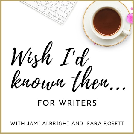 Wish I'd Known Then . . . For Writers
