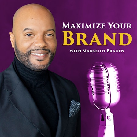 Maximize Your Brand with Markeith Braden