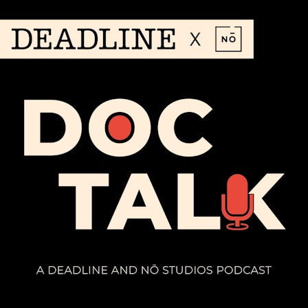 Doc Talk: A Deadline and Nō Studios Podcast