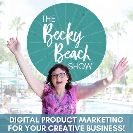 The Becky Beach Show - Digital Product Marketing for Your Creative Business