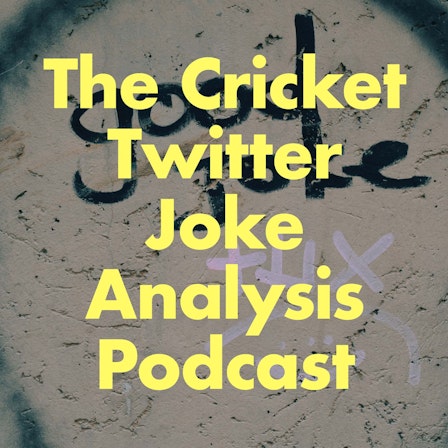The Cricket Twitter Joke Analysis Podcast