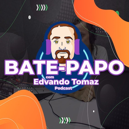 BATE-PAPO com Edvando Tomaz-Podcast
