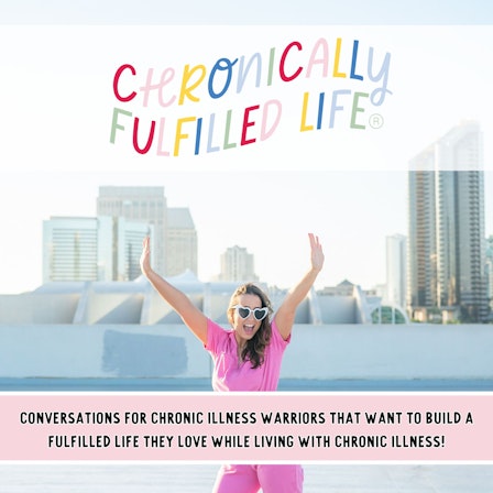 Chronically Fulfilled Life - Navigating Life and Business With a Chronic Illness