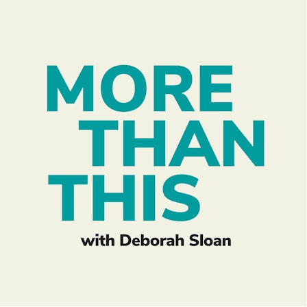 More Than This with Deborah Sloan
