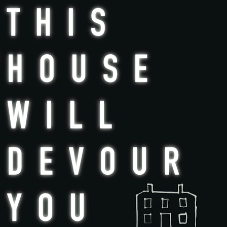 This House Will Devour You