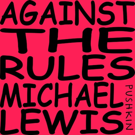 Against the Rules with Michael Lewis