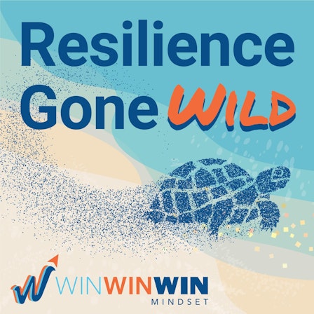 Resilience Gone Wild (WinWinWin Mindset)