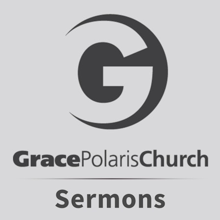Grace Polaris Church Sermons