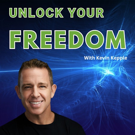 Unlock Your Freedom With Kevin Kepple