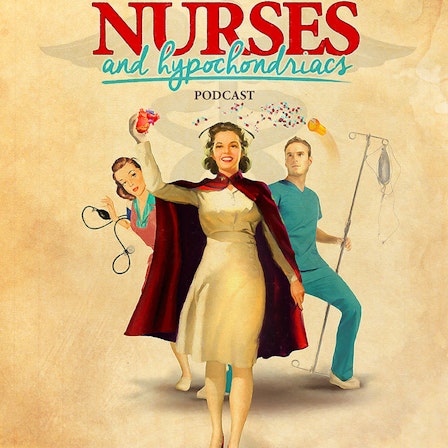 The Nurses and Hypochondriacs Podcast