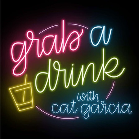 Grab A Drink with Cat Garcia