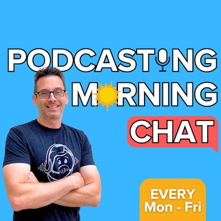 The Podcasting Morning Chat