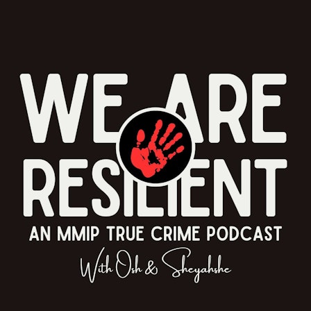 We Are Resilient: An MMIP True Crime Podcast