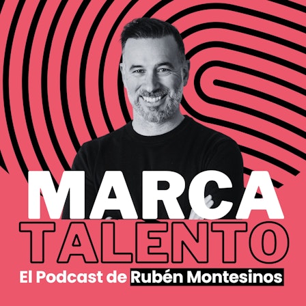 Marca Talento, el podcast de Rubén Montesinos