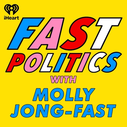 Fast Politics with Molly Jong-Fast