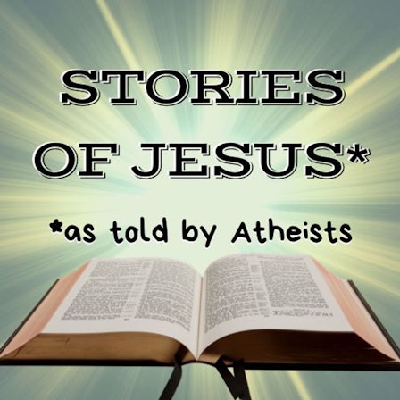 Stories of Jesus (as told by atheists)