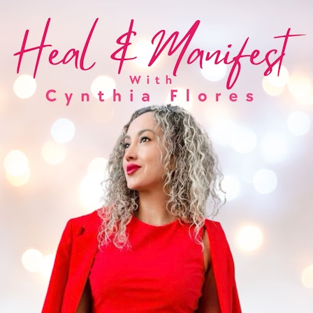 Heal and Manifest with Cynthia Flores