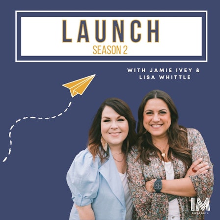 Launch with Jamie Ivey and Lisa Whittle