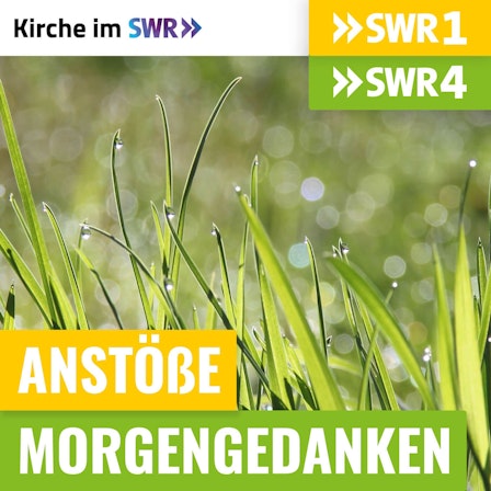 Anstöße SWR1 BW / Morgengedanken SWR4 BW - Kirche im SWR