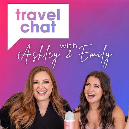 Travel Chat with Ashley & Emily