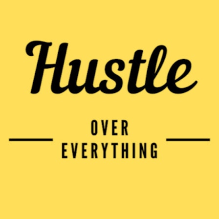 Hustle Over Everything