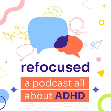 Refocused, A Podcast All About ADHD