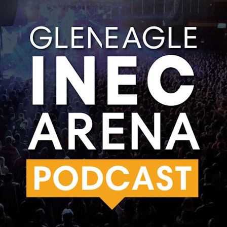 The Gleneagle INEC Arena Podcast