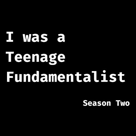 I was a Teenage Fundamentalist. An Exvangelical podcast.