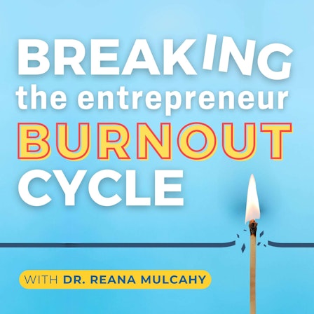 Breaking The Entrepreneur Burnout Cycle