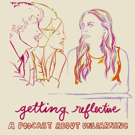 Getting Reflective - a podcast about unlearning