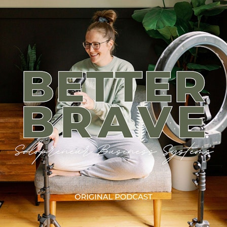 Better Brave: Solopreneur Business Systems