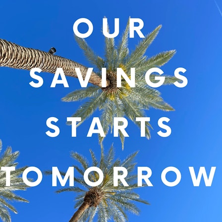 Our Savings Starts Tomorrow