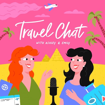 Travel Chat with Ashley & Emily