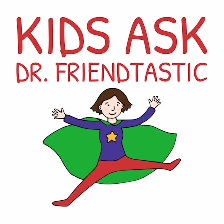 Kids Ask Dr. Friendtastic