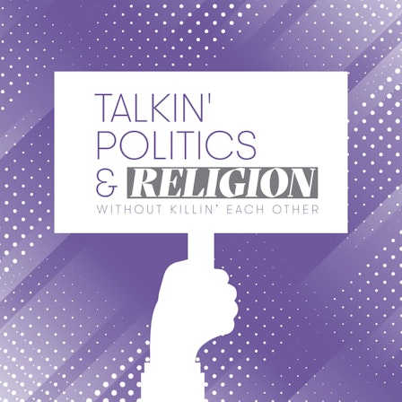 Talkin‘ Politics & Religion Without Killin‘ Each Other