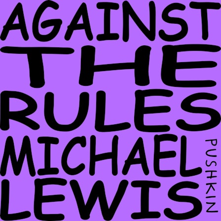 Against the Rules with Michael Lewis