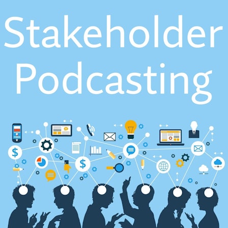 Stakeholder Podcasting