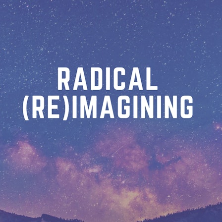 Radical (Re)imagining