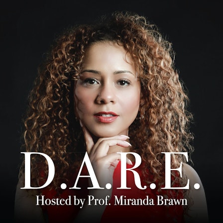 The D.A.R.E. Podcast (a #successfulmindset podcast) with Host Prof Miranda K. Brawn