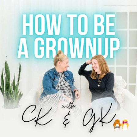 How to Be a Grownup: A Humorous Guide for Moms, with CK & GK