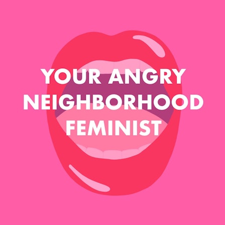 Your Angry Neighborhood Feminist