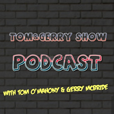 The Tom & Gerry Show Podcast